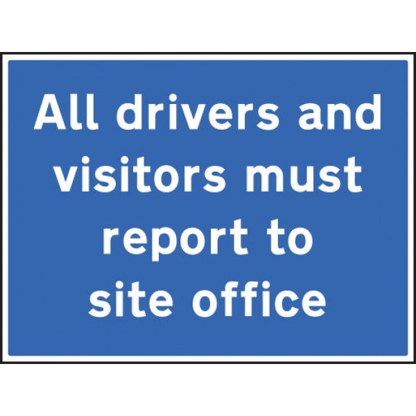 All Drivers and Visitors Must Report to Site Office Safety Sign
